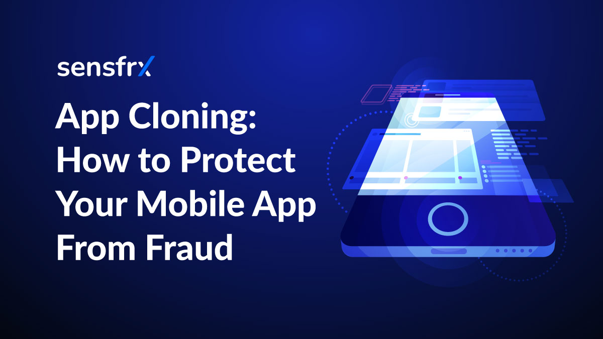 App Cloning: How to Protect Your Mobile App From Fraud